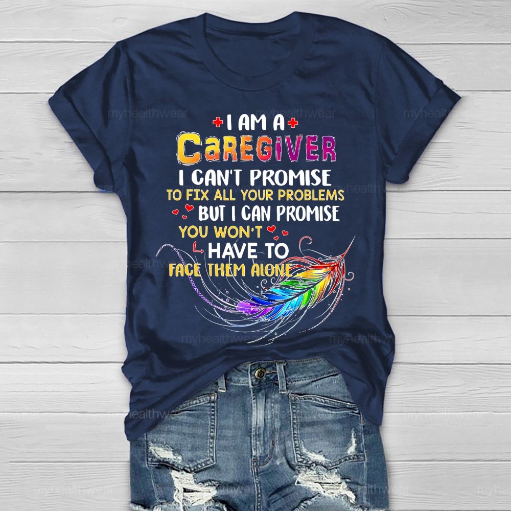 I'm A Caregiver I Can't Promise  Healthwear T-shirt