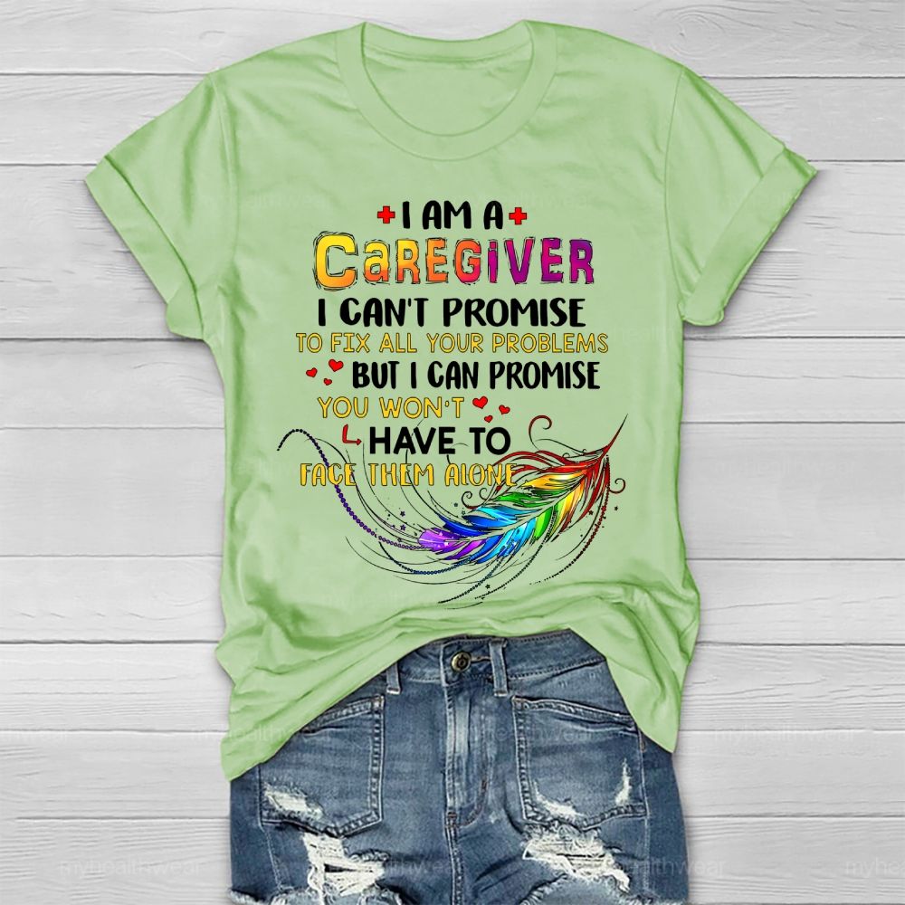 I'm A Caregiver I Can't Promise  Healthwear T-shirt