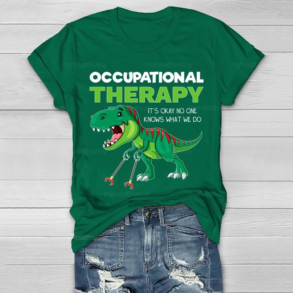 Occupational Therapy It's Ok No One Knows What We Do  Healthwear T-shirt