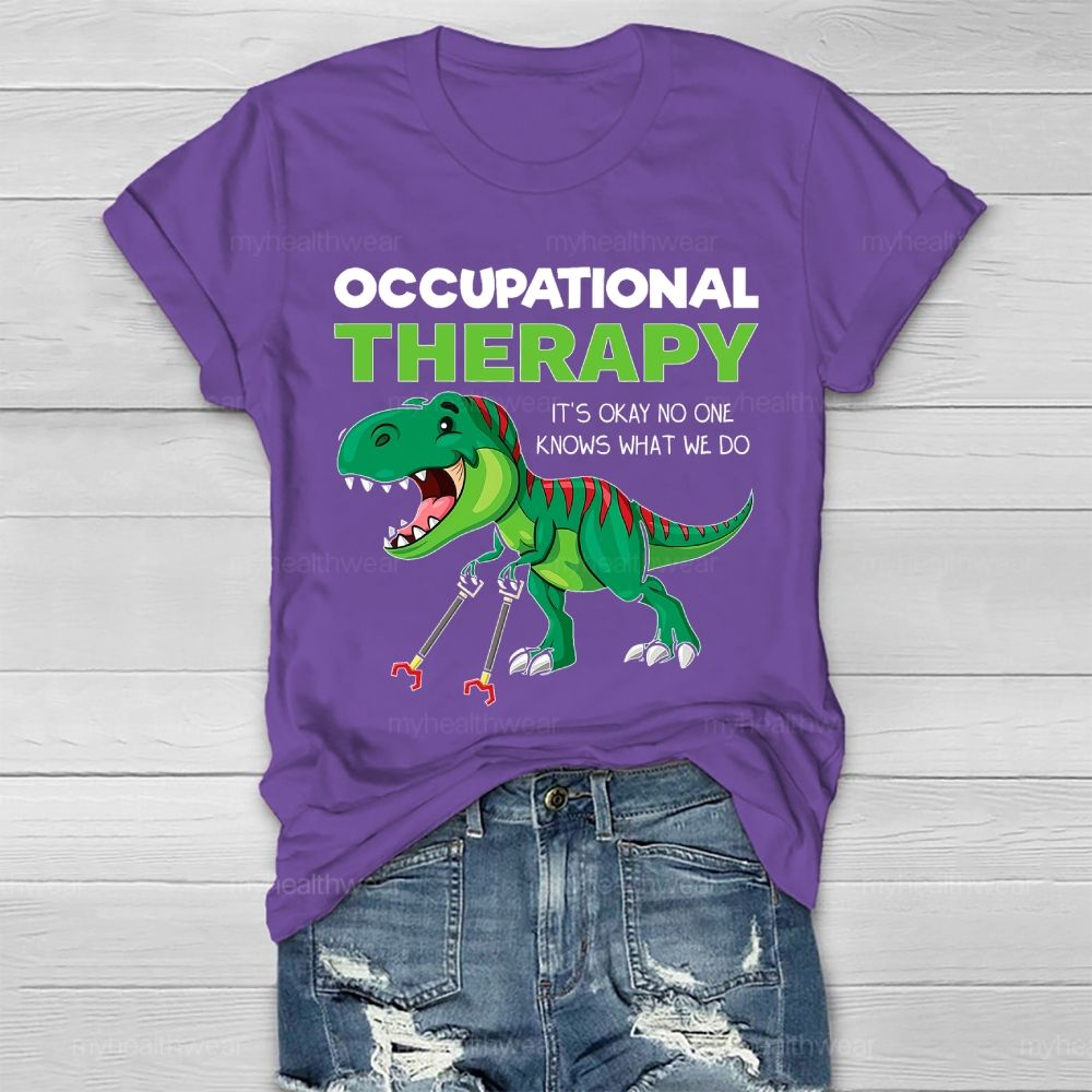 Occupational Therapy It's Ok No One Knows What We Do  Healthwear T-shirt