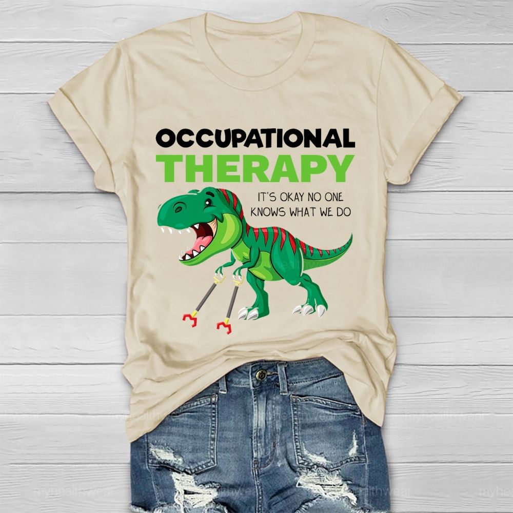 Occupational Therapy It's Ok No One Knows What We Do  Healthwear T-shirt