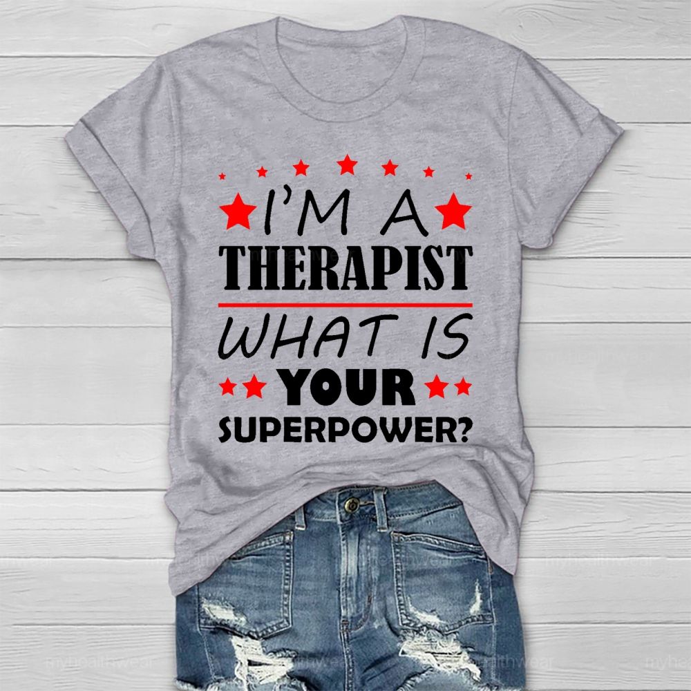 I'm A Therapist What Is Your Superpower Healthwear T-shirt