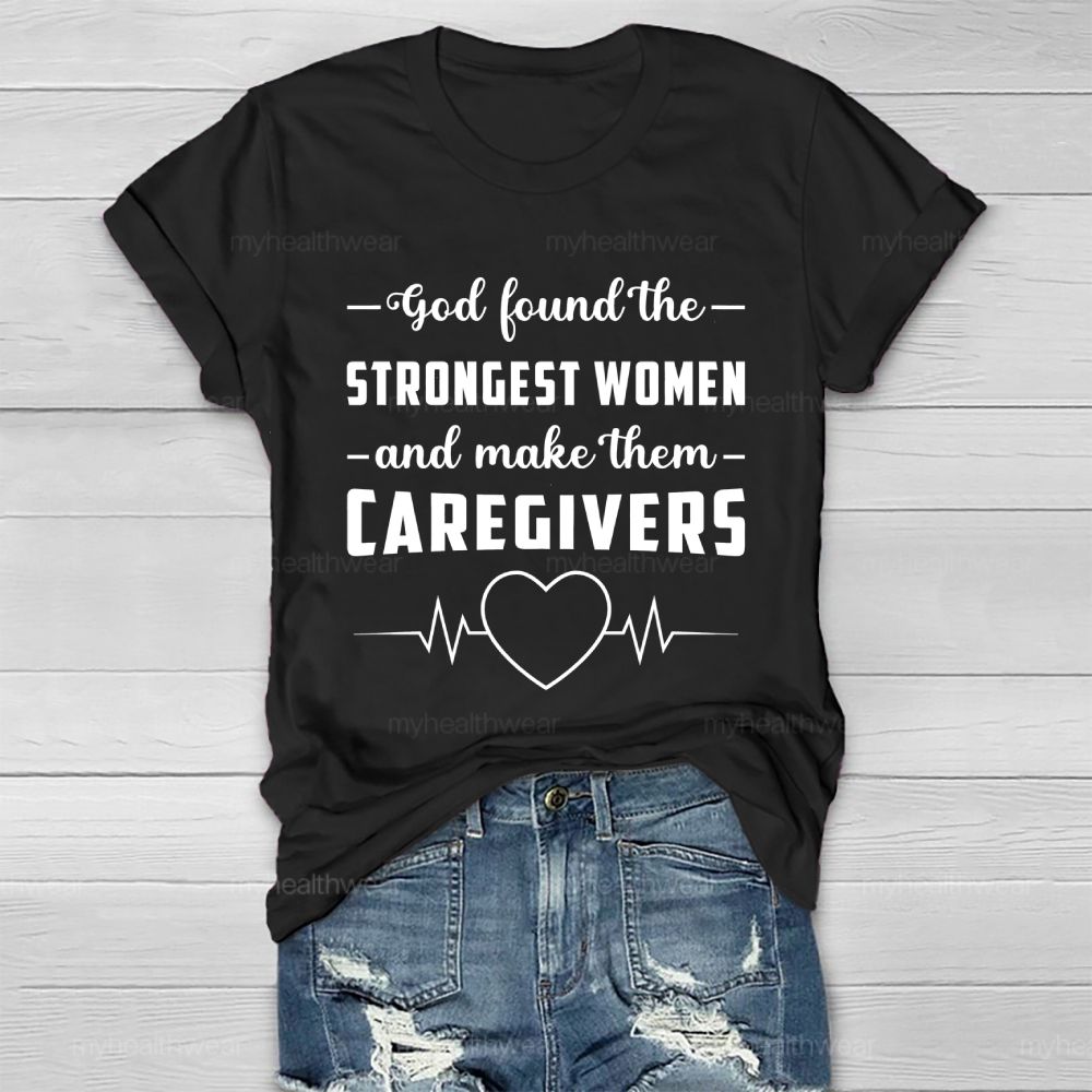 God Found The Strongest Women and Made Them Caregivers  Healthwear T-shirt