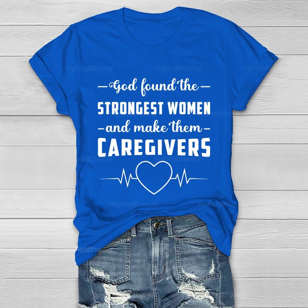 God Found The Strongest Women and Made Them Caregivers  Healthwear T-shirt