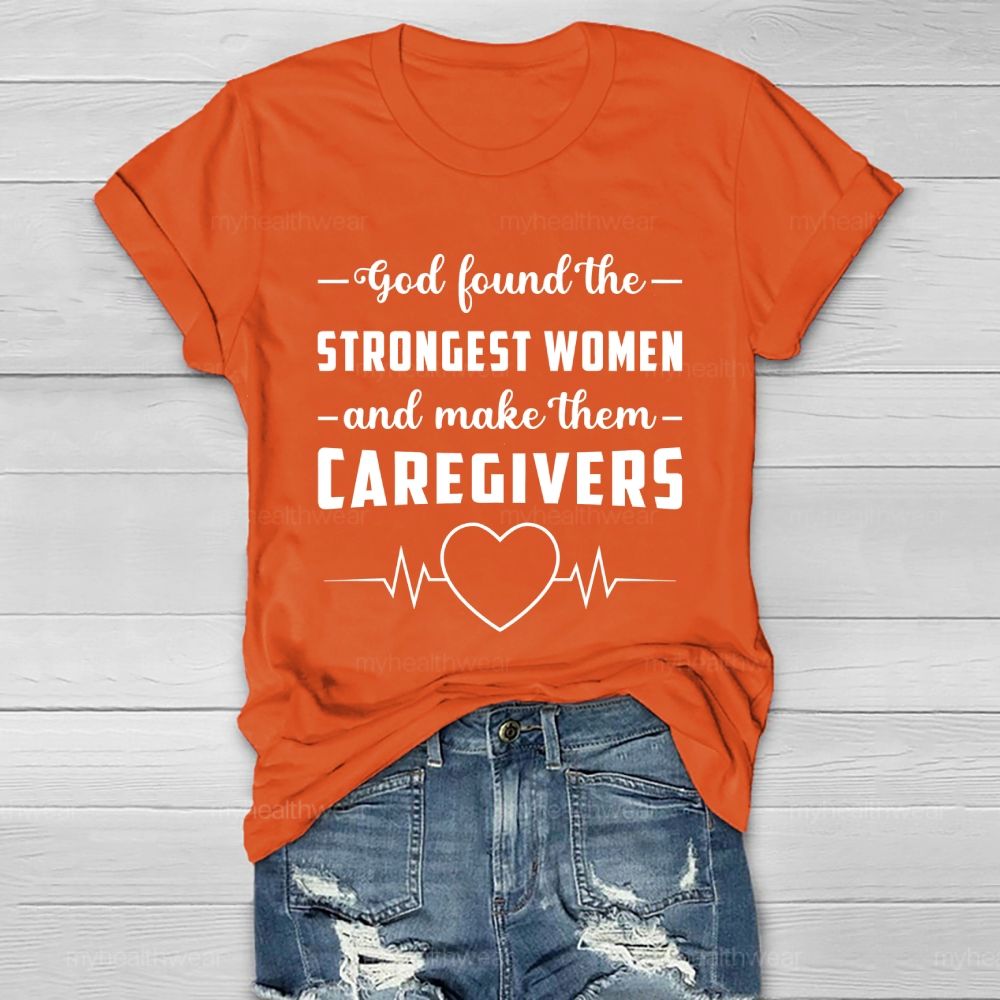 God Found The Strongest Women and Made Them Caregivers  Healthwear T-shirt