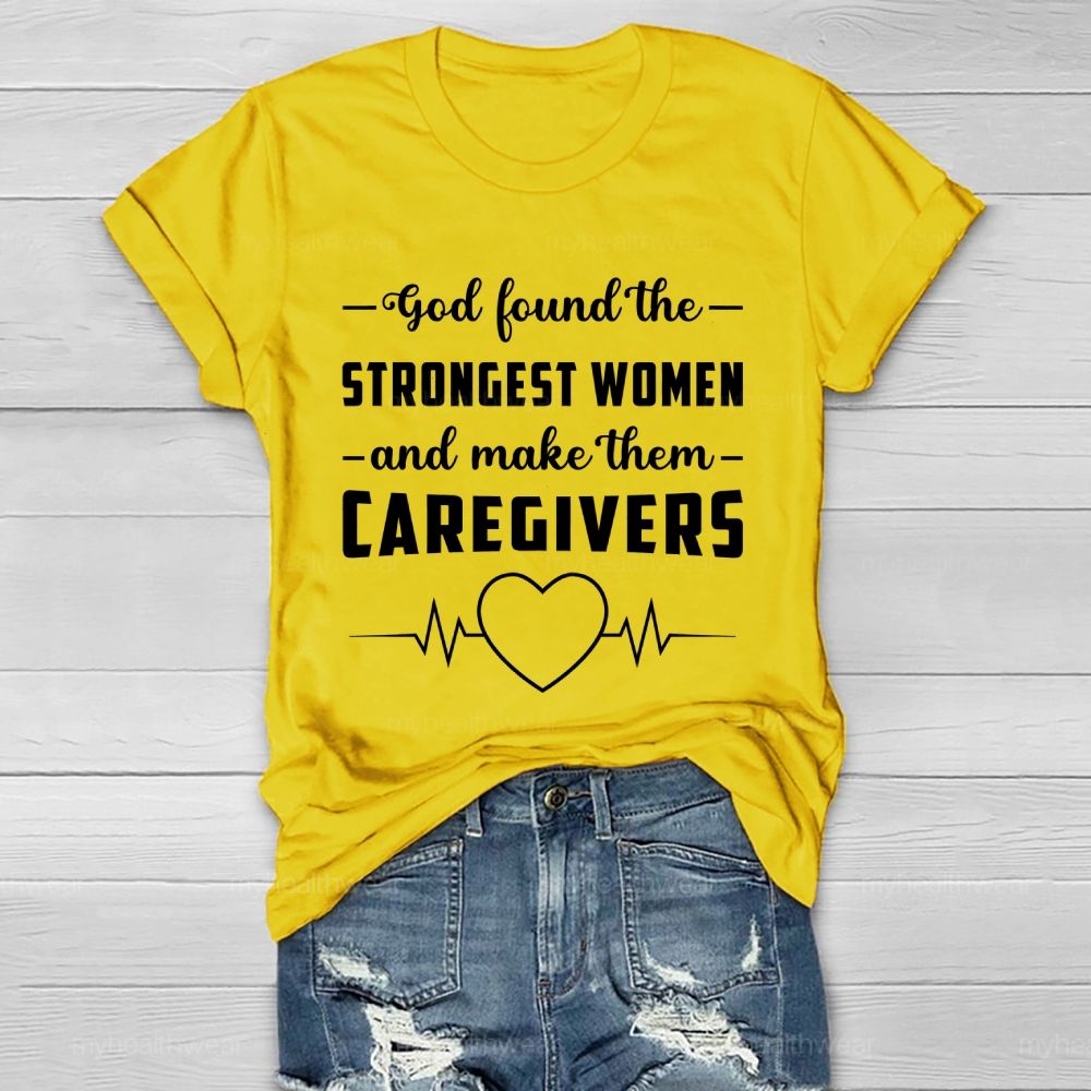 God Found The Strongest Women and Made Them Caregivers  Healthwear T-shirt