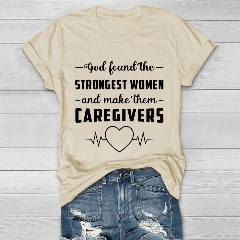 God Found The Strongest Women and Made Them Caregivers  Healthwear T-shirt