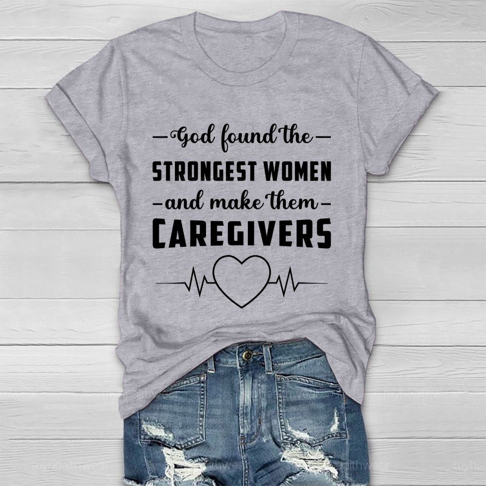 God Found The Strongest Women and Made Them Caregivers  Healthwear T-shirt