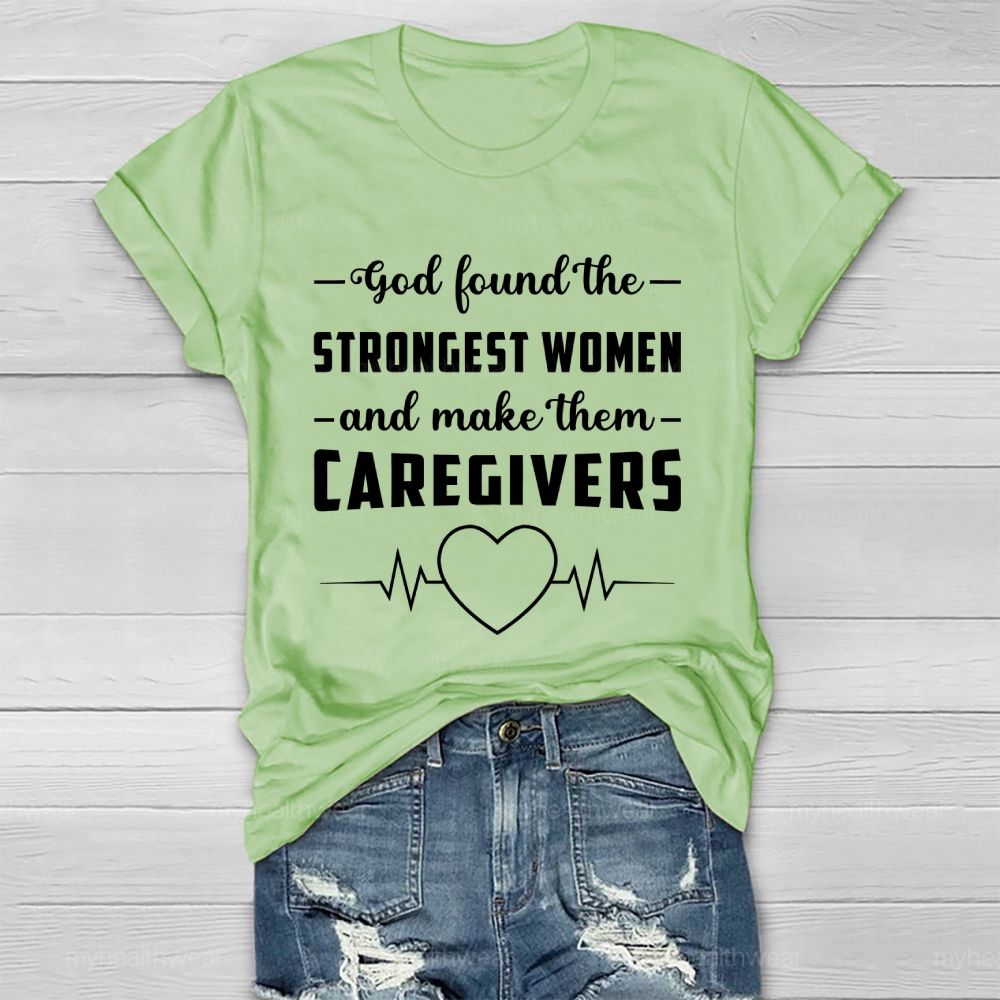 God Found The Strongest Women and Made Them Caregivers  Healthwear T-shirt