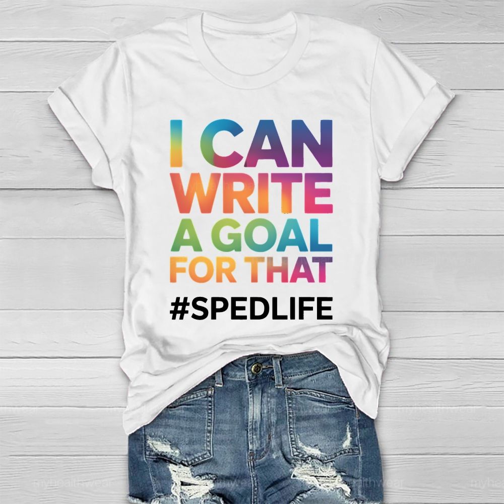 I Can Write A Goal For That Sped Life Healthwear T-shirt