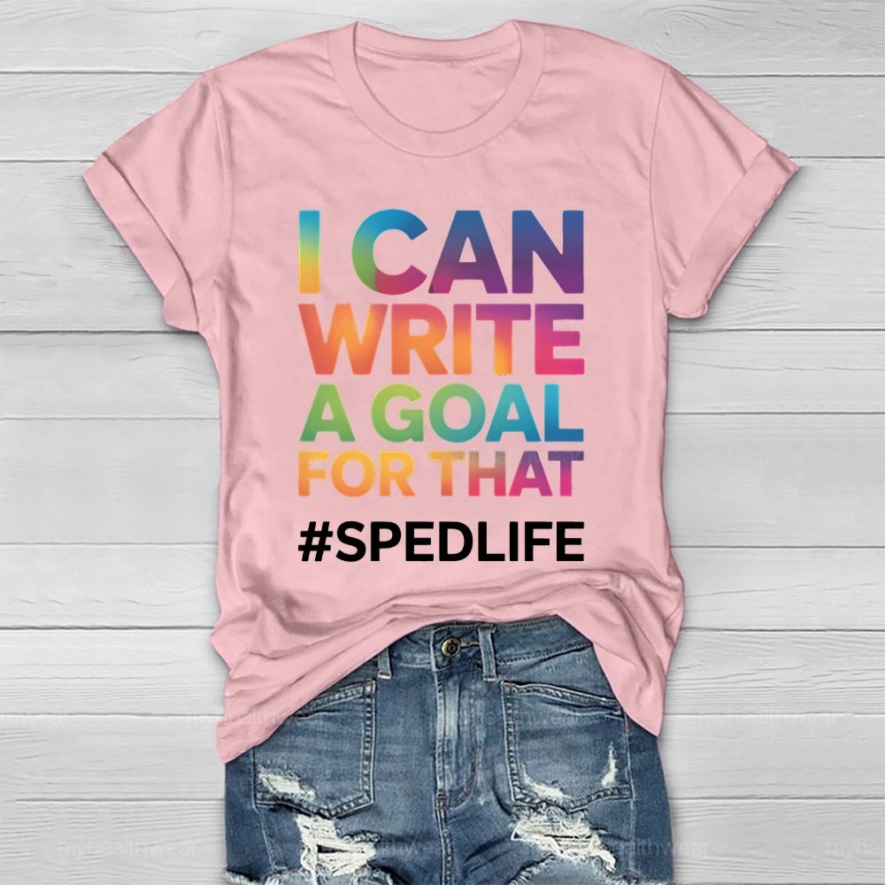 I Can Write A Goal For That Sped Life Healthwear T-shirt
