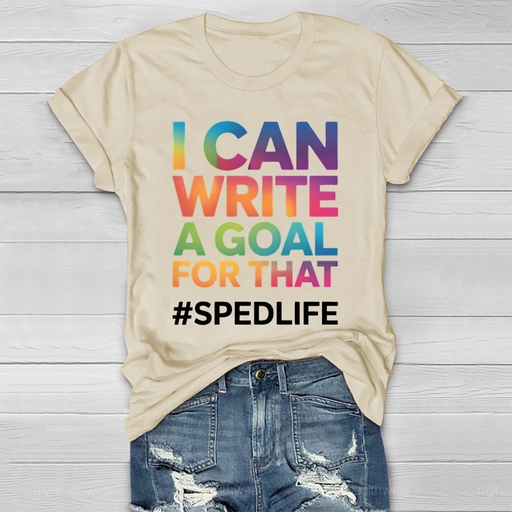 I Can Write A Goal For That Sped Life Healthwear T-shirt