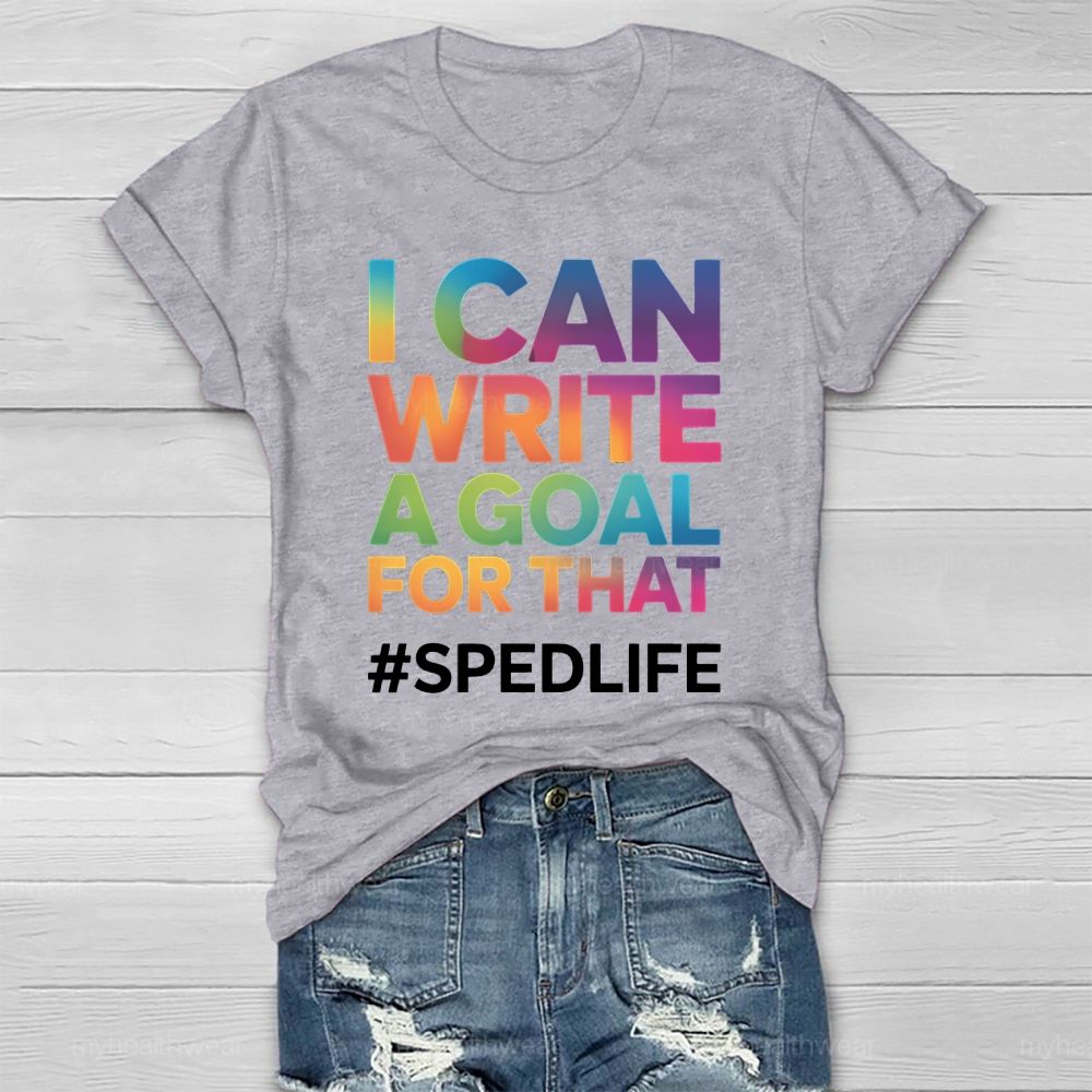 I Can Write A Goal For That Sped Life Healthwear T-shirt