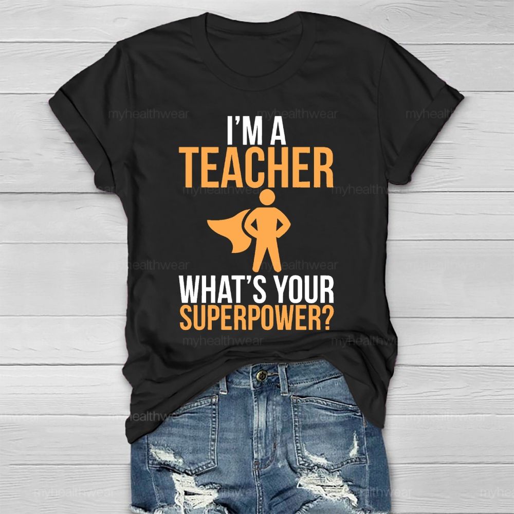 I'm A Teacher What's Your Superpower Healthwear T-shirt