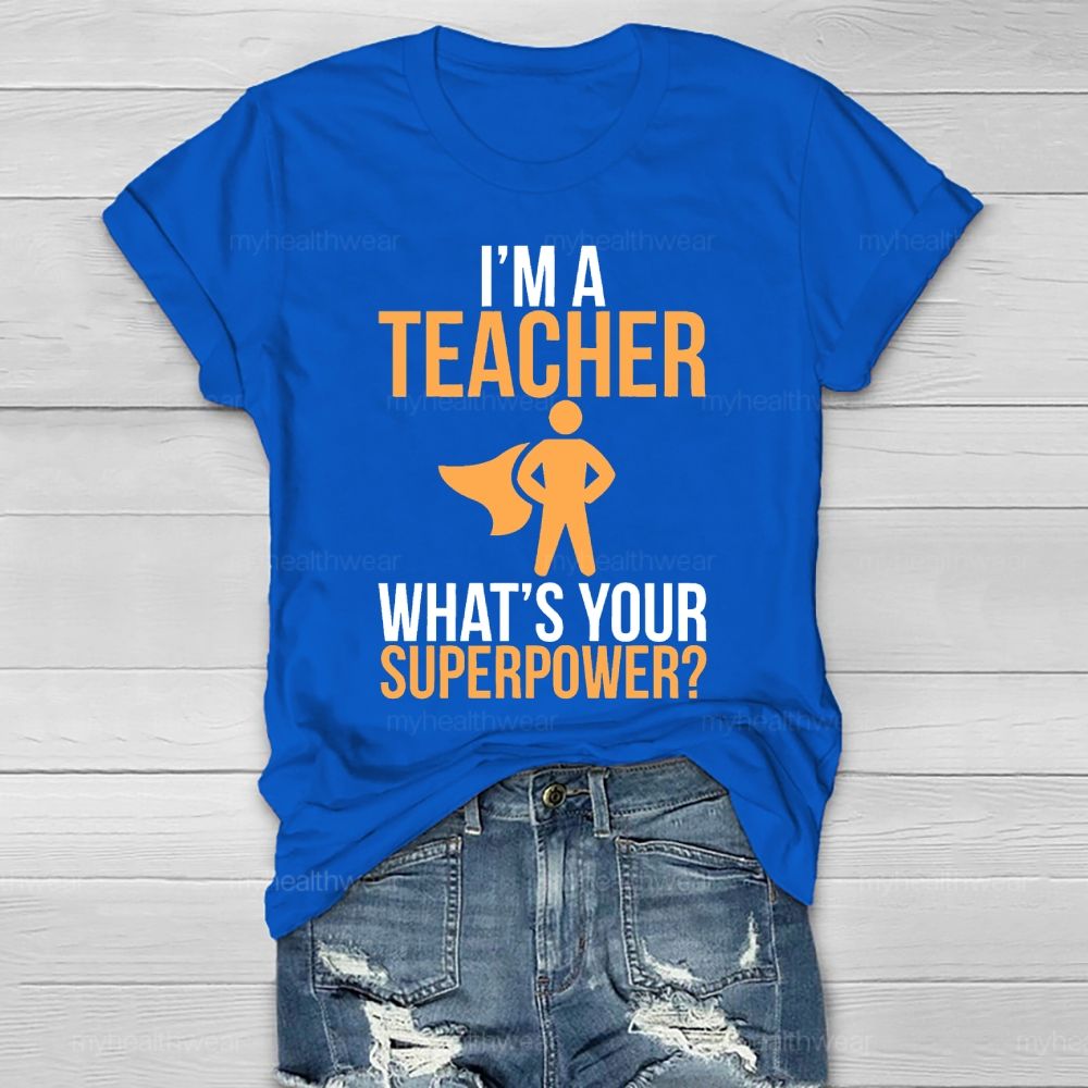 I'm A Teacher What's Your Superpower Healthwear T-shirt