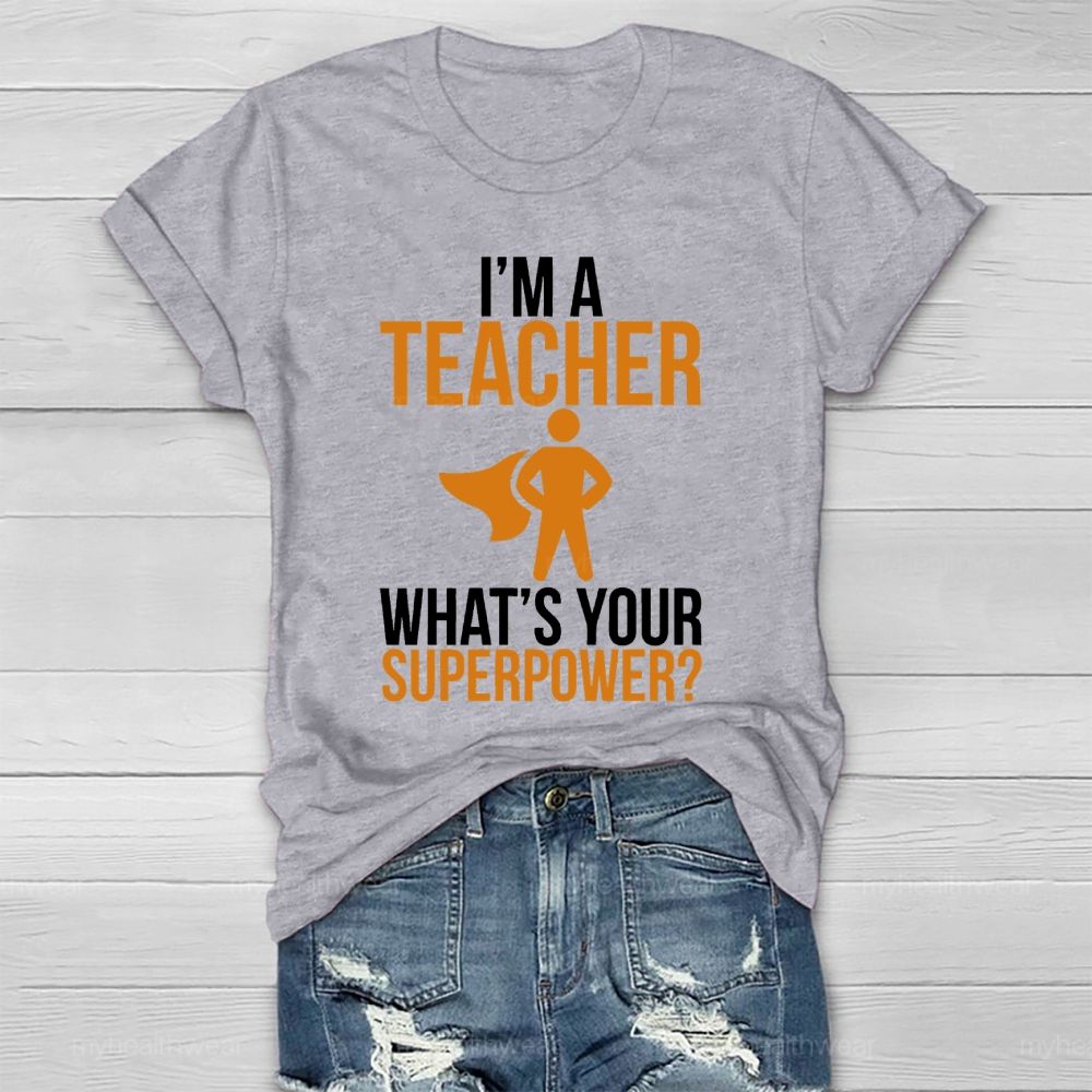 I'm A Teacher What's Your Superpower Healthwear T-shirt