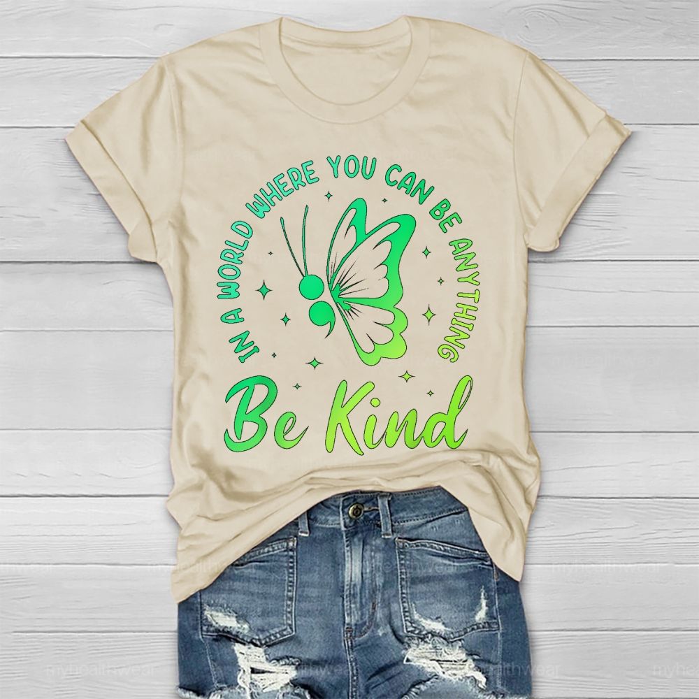 In A World Where You Can Be Anything Be Kind Semicolon Butterfly Healthwear T-shirt