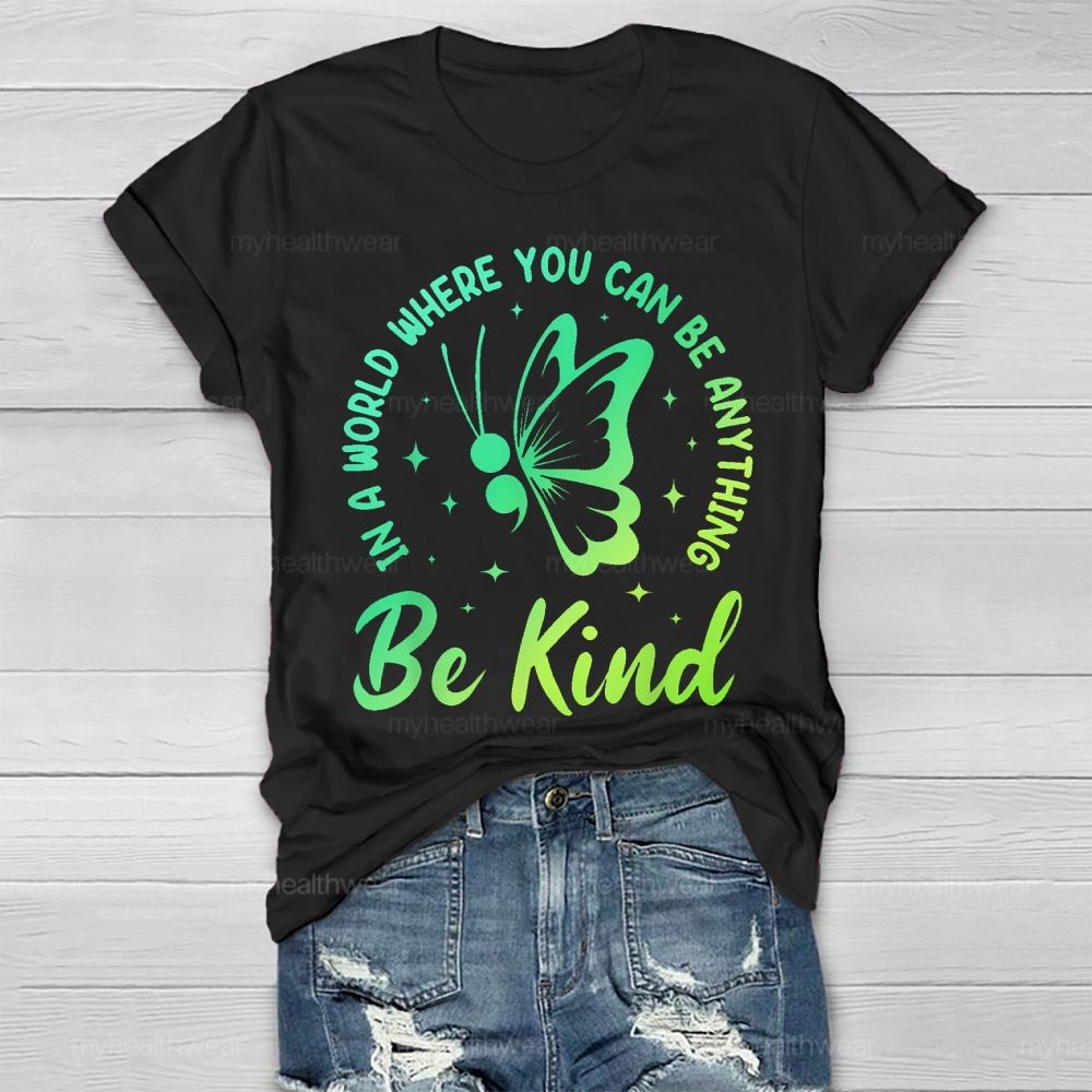 In A World Where You Can Be Anything Be Kind Semicolon Butterfly Healthwear T-shirt