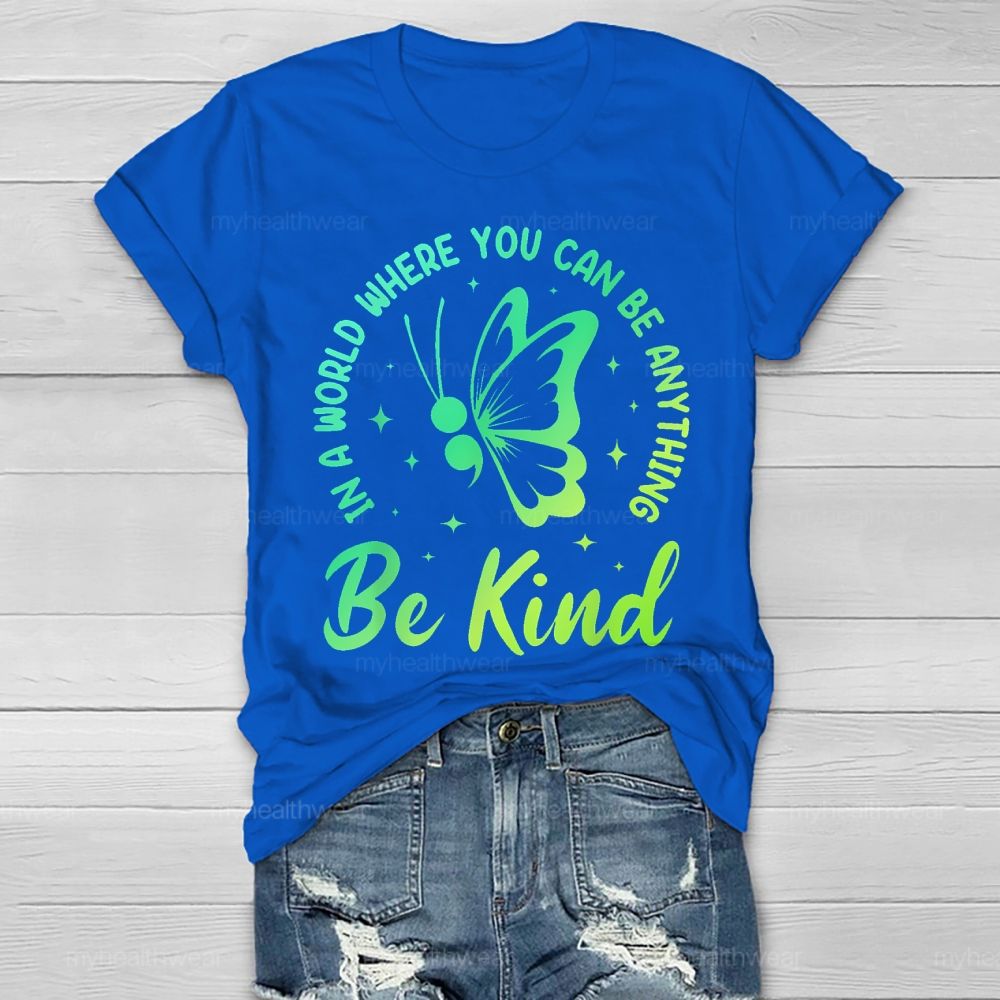 In A World Where You Can Be Anything Be Kind Semicolon Butterfly Healthwear T-shirt