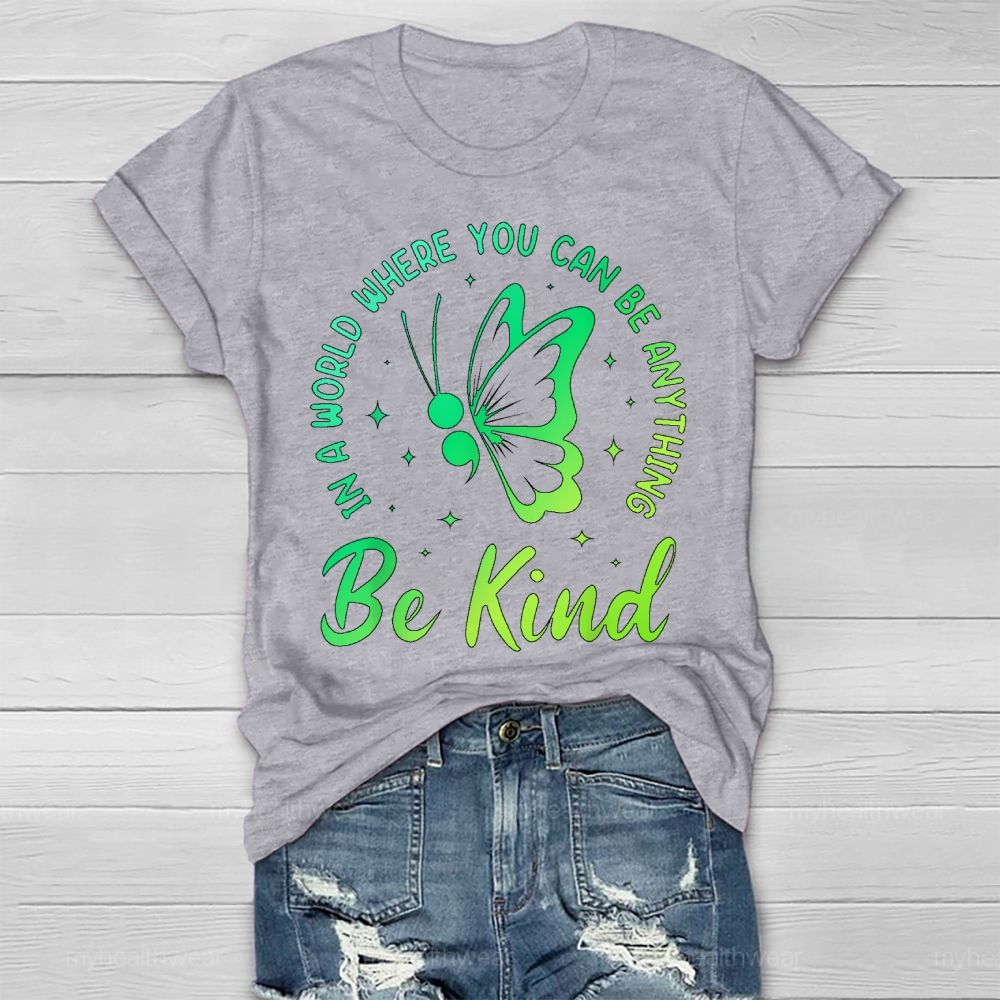 In A World Where You Can Be Anything Be Kind Semicolon Butterfly Healthwear T-shirt