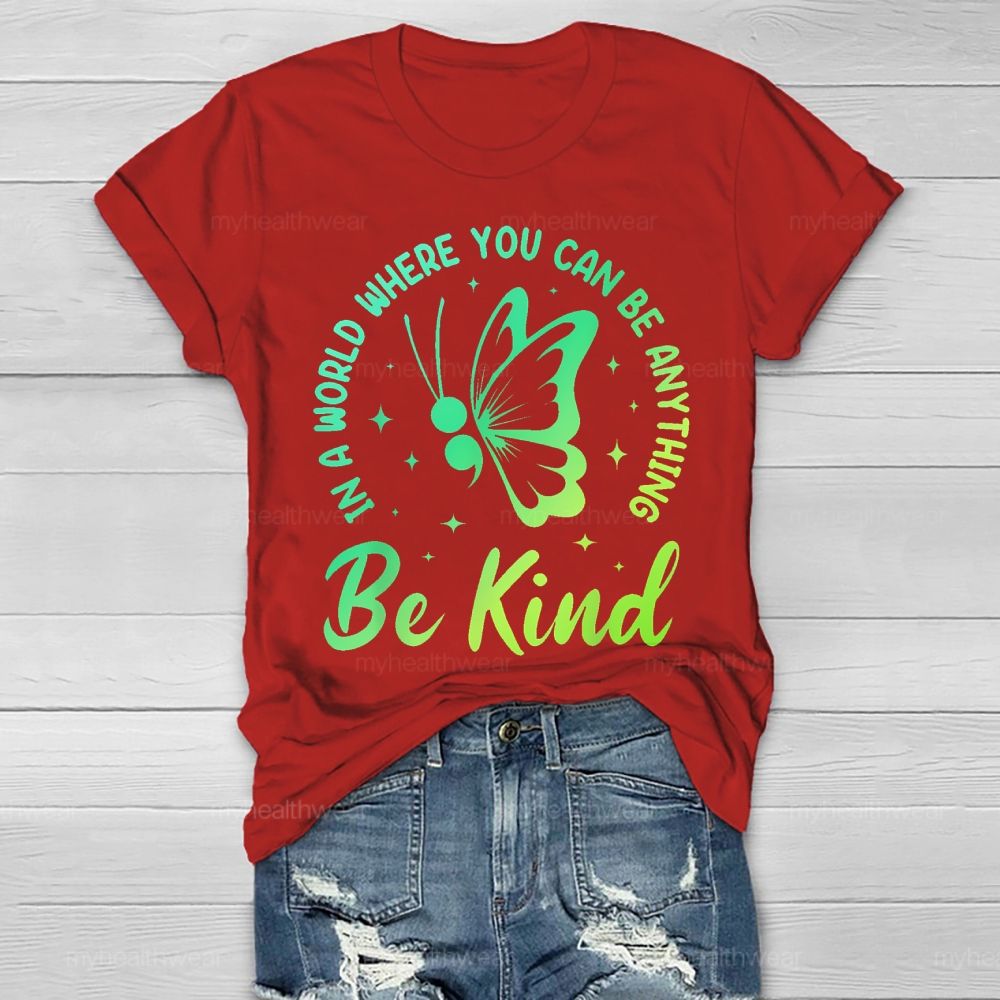 In A World Where You Can Be Anything Be Kind Semicolon Butterfly Healthwear T-shirt