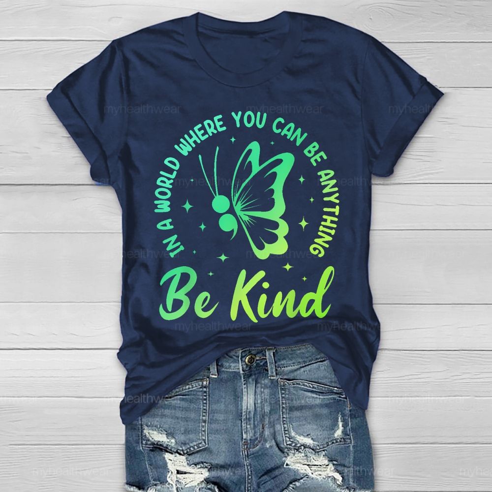 In A World Where You Can Be Anything Be Kind Semicolon Butterfly Healthwear T-shirt