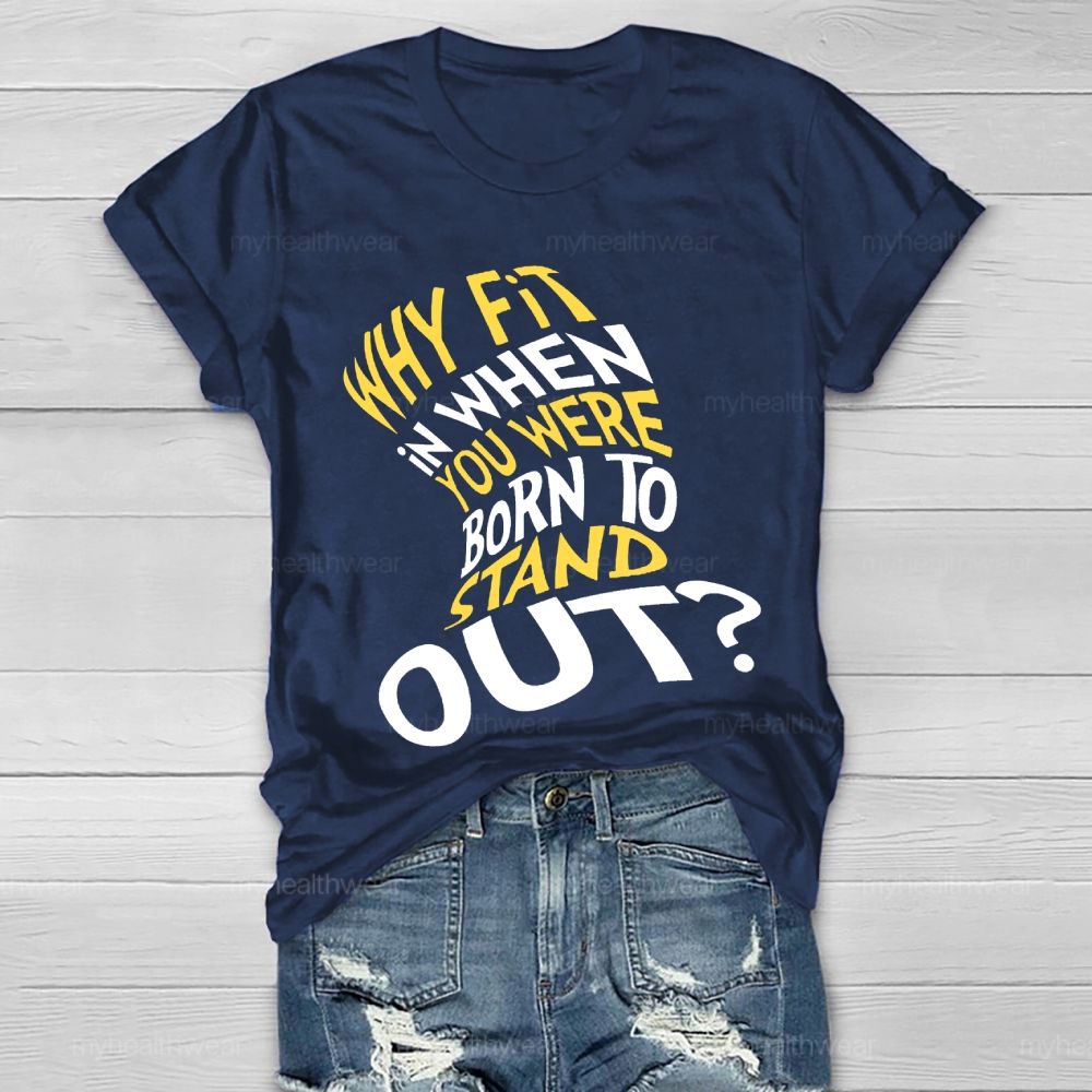 Why Fit In When You Were Born To Stand Out Hat Graphic  Healthwear T-shirt
