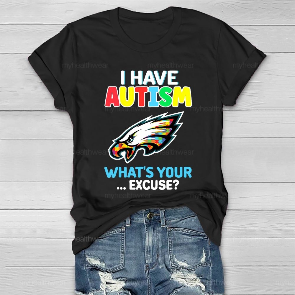 I Have Autism What's Your Excuse  Healthwear T-shirt