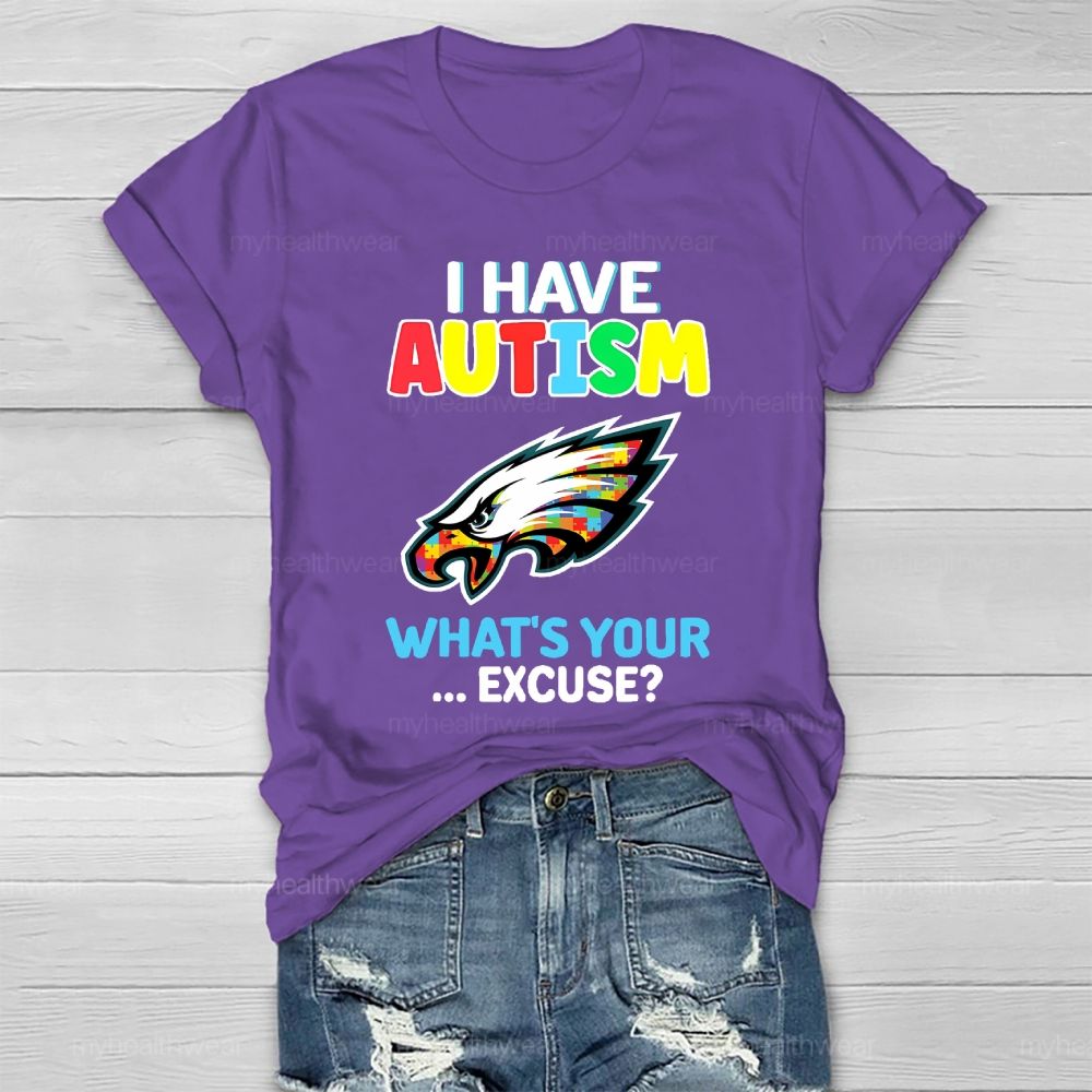I Have Autism What's Your Excuse  Healthwear T-shirt