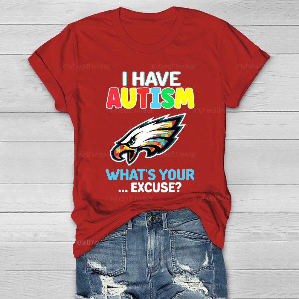 I Have Autism What's Your Excuse  Healthwear T-shirt
