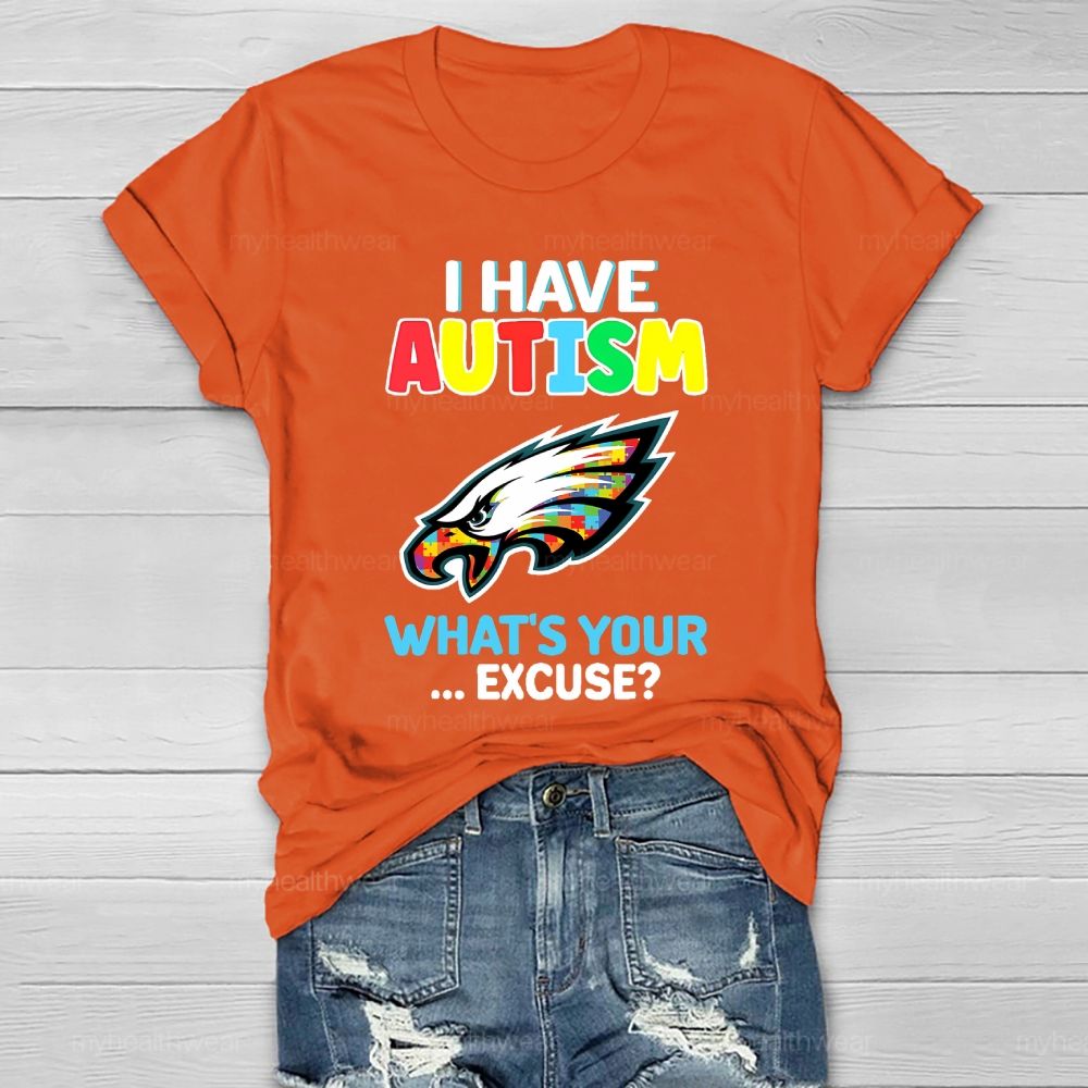 I Have Autism What's Your Excuse  Healthwear T-shirt