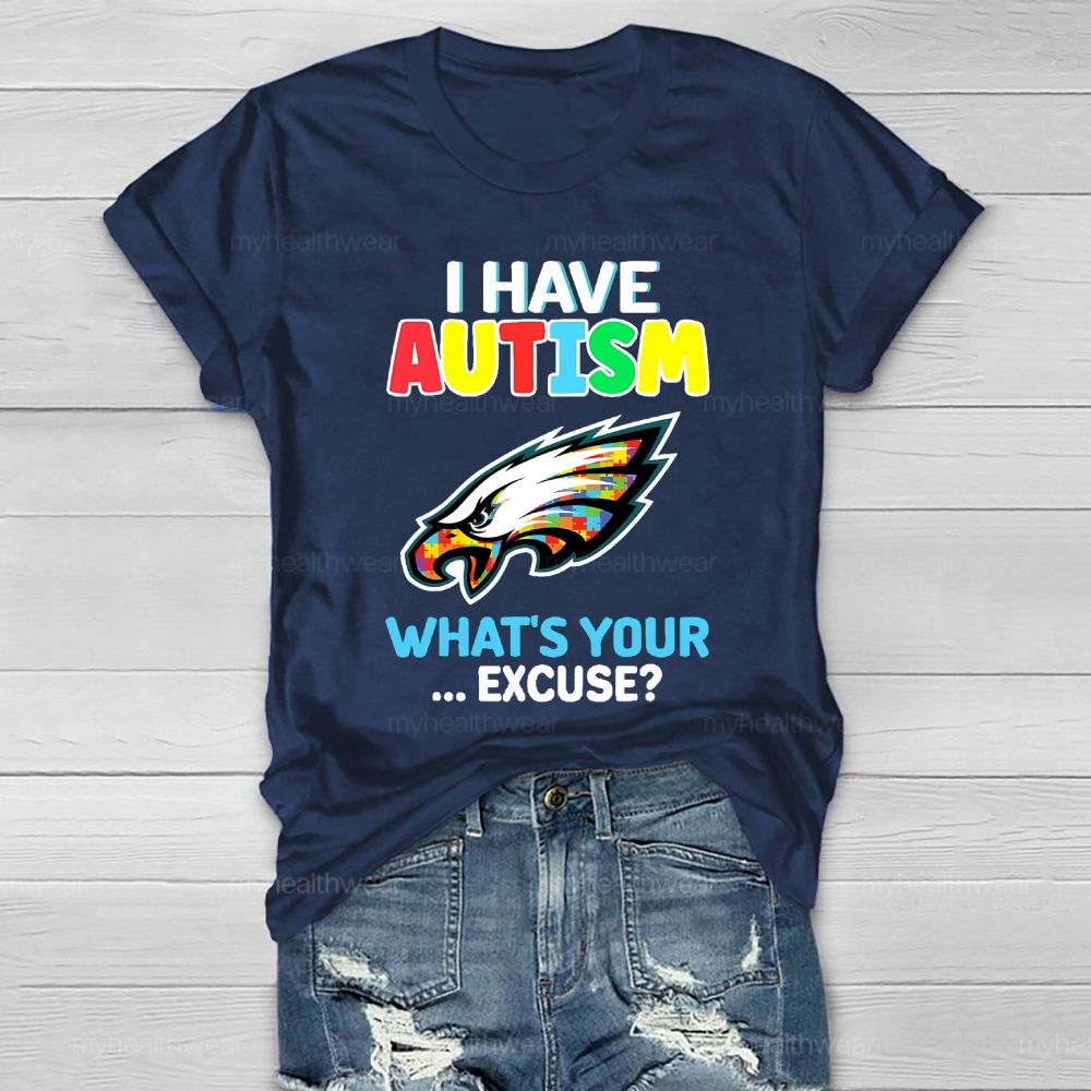 I Have Autism What's Your Excuse  Healthwear T-shirt