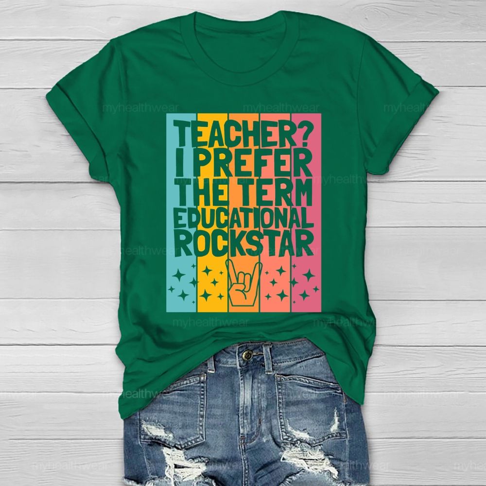 Teacher? I Prefer The Term Educational Rock Star  Healthwear T-shirt
