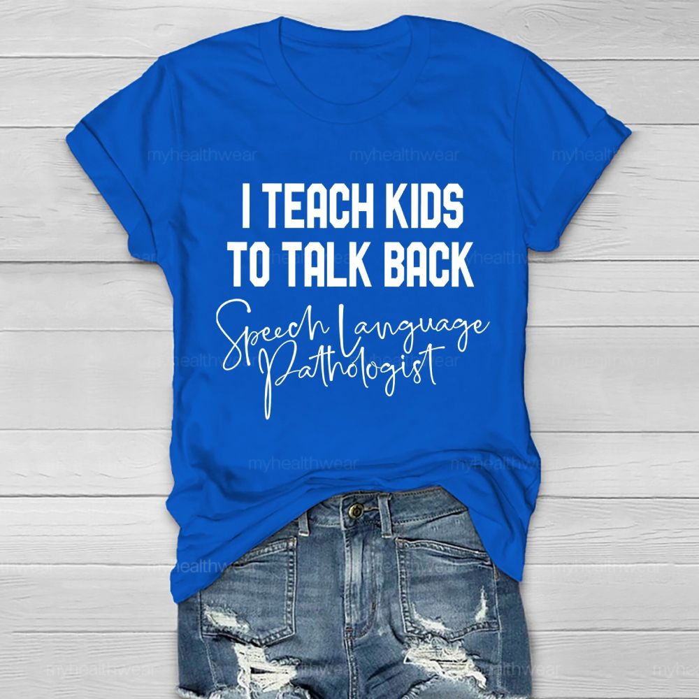 I Teach Kids To Talk Back  Speech Language Pathologist  Healthwear T-shirt