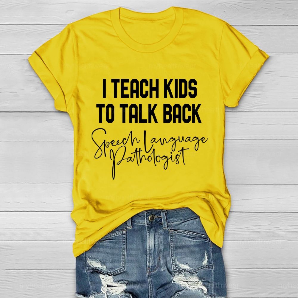 I Teach Kids To Talk Back  Speech Language Pathologist  Healthwear T-shirt