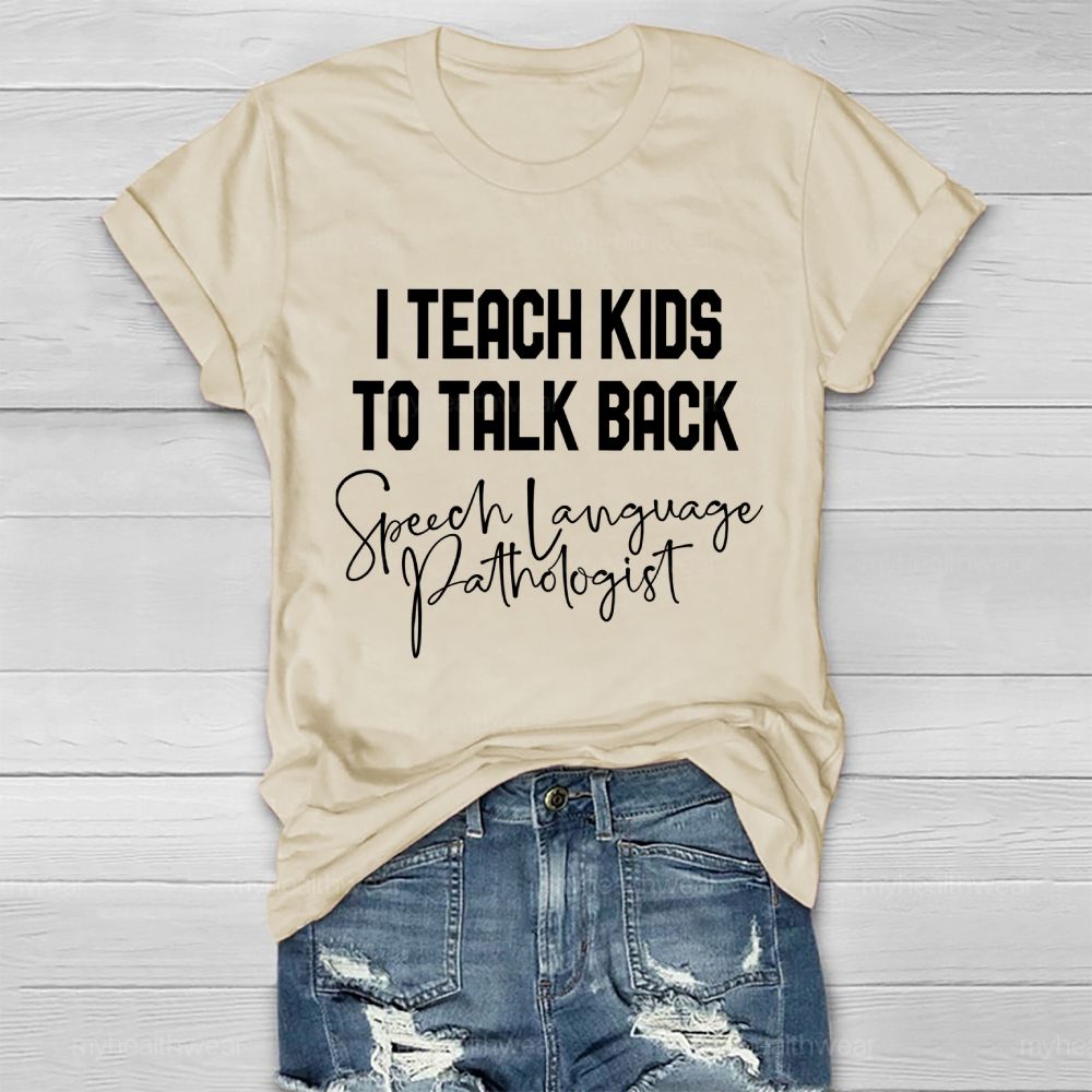I Teach Kids To Talk Back  Speech Language Pathologist  Healthwear T-shirt