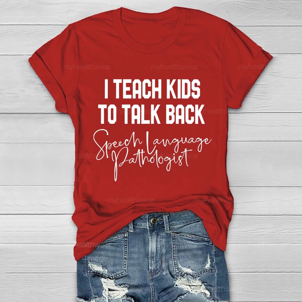 I Teach Kids To Talk Back  Speech Language Pathologist  Healthwear T-shirt
