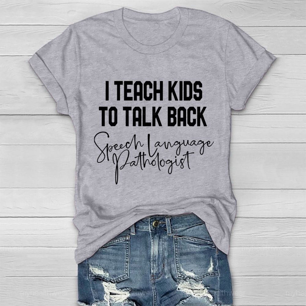 I Teach Kids To Talk Back  Speech Language Pathologist  Healthwear T-shirt