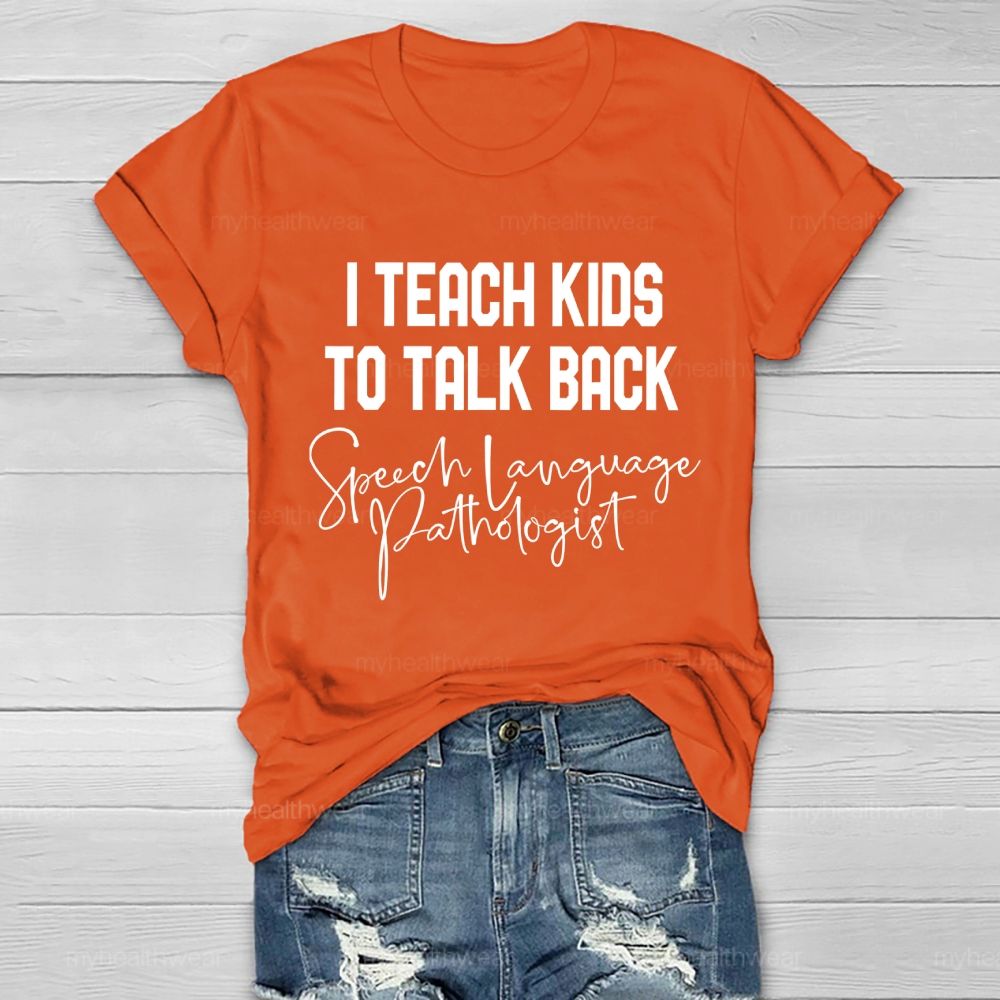 I Teach Kids To Talk Back  Speech Language Pathologist  Healthwear T-shirt
