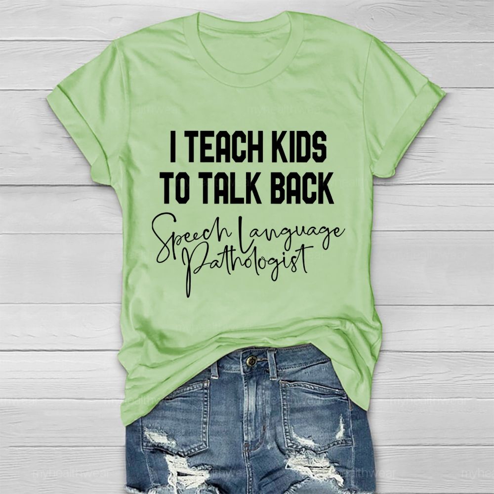 I Teach Kids To Talk Back  Speech Language Pathologist  Healthwear T-shirt