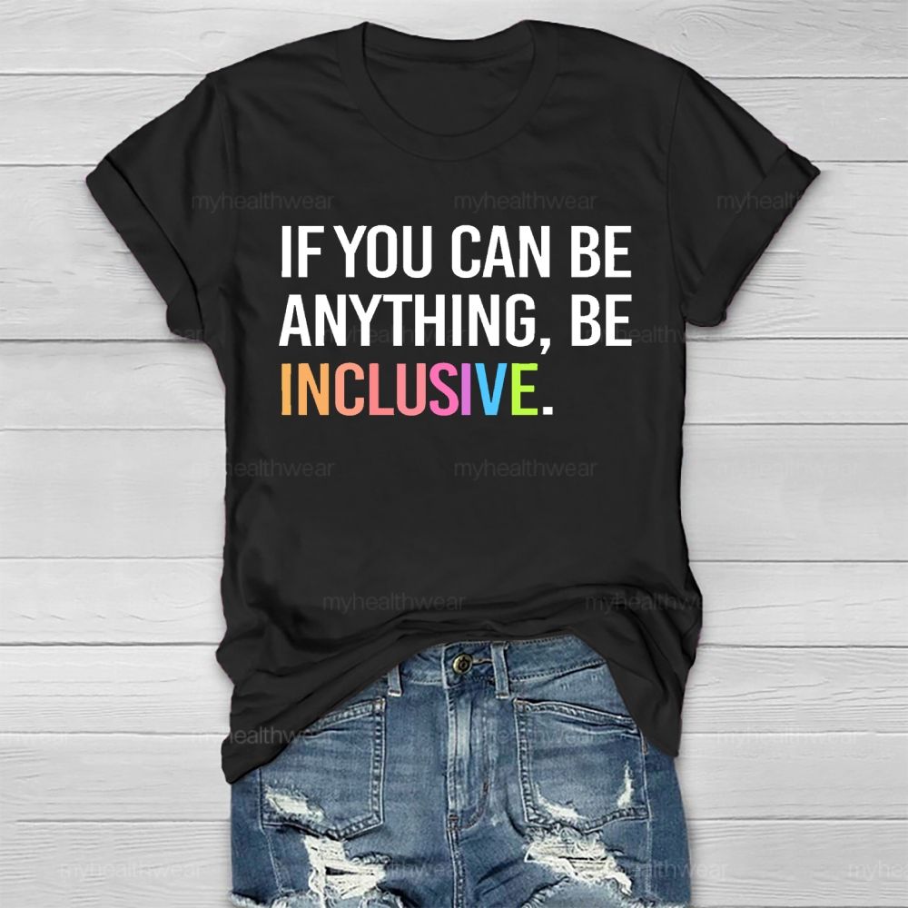 If You Can Be Anything Be Inclusive  Healthwear T-shirt