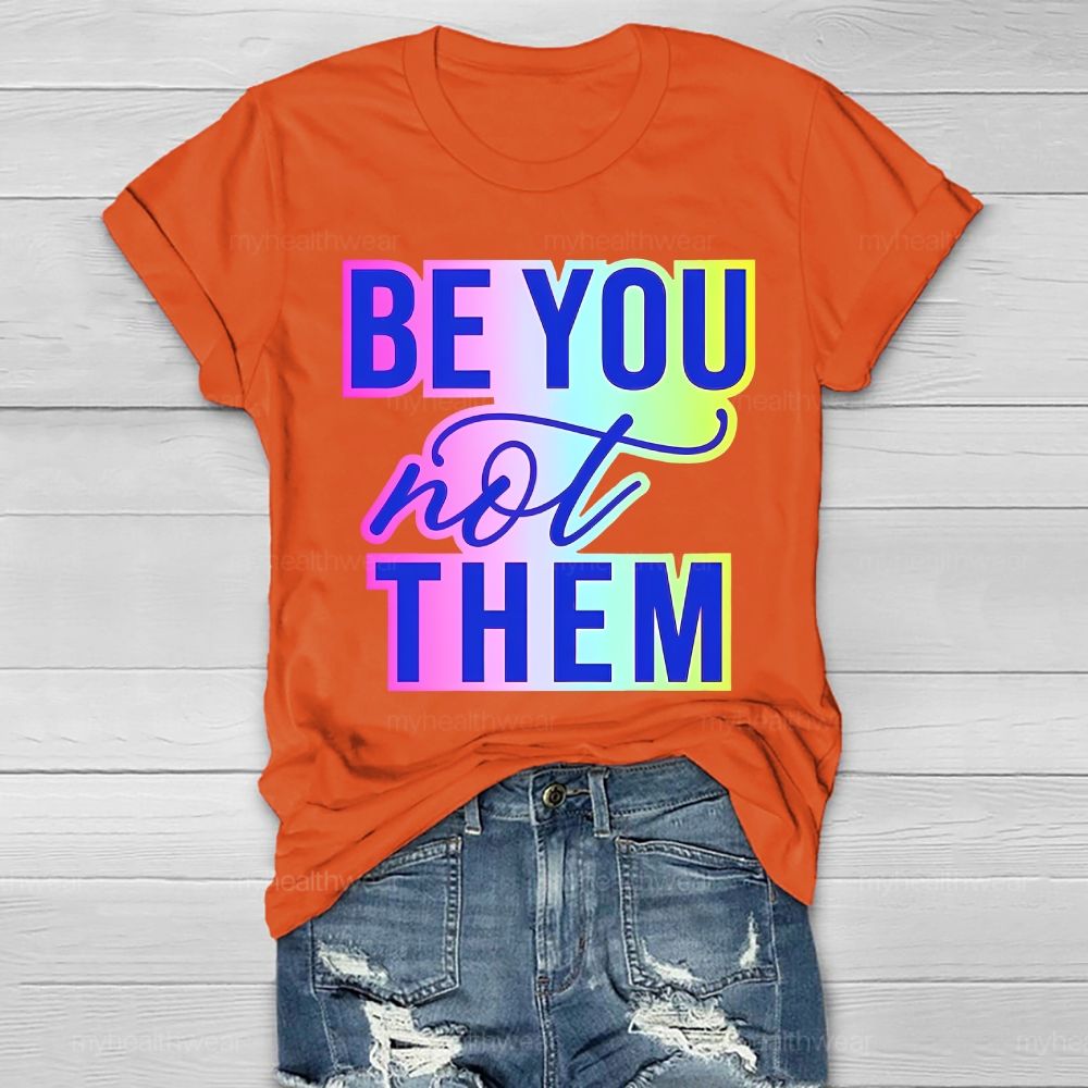 Be You Not Them Colorful Letters Healthwear T-shirt