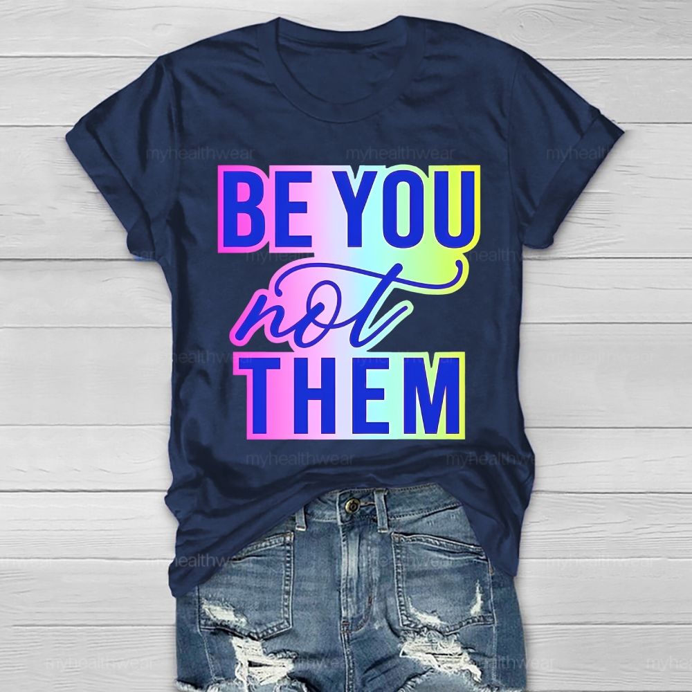 Be You Not Them Colorful Letters Healthwear T-shirt