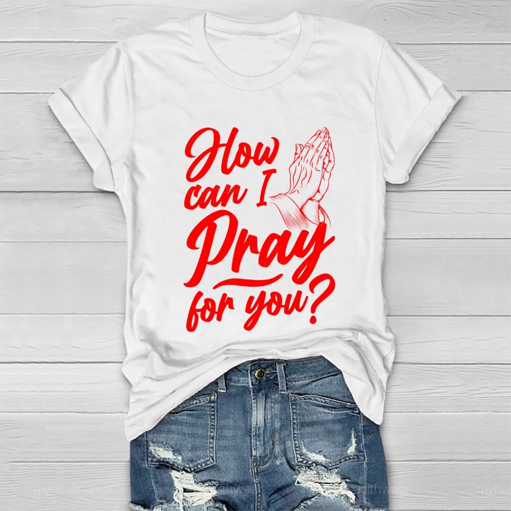 How Can I Pray For You Healthwear T-shirt