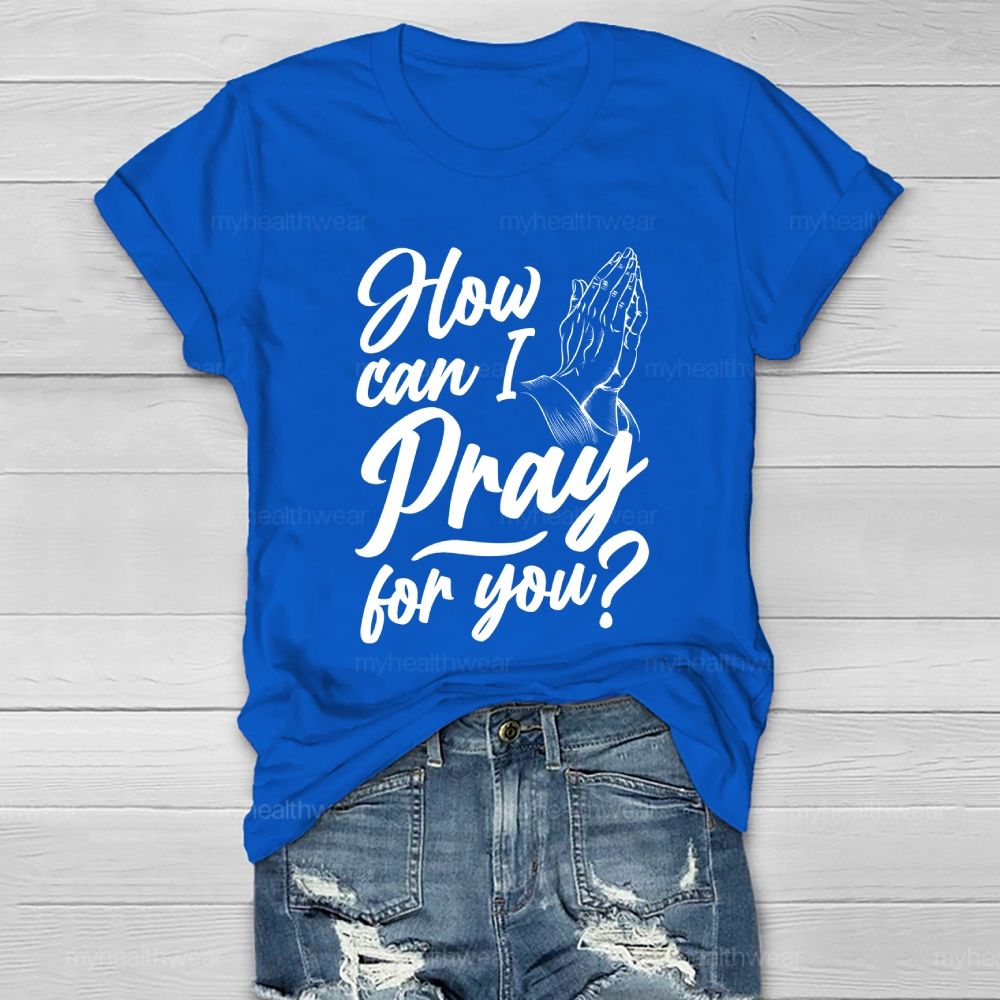 How Can I Pray For You Healthwear T-shirt