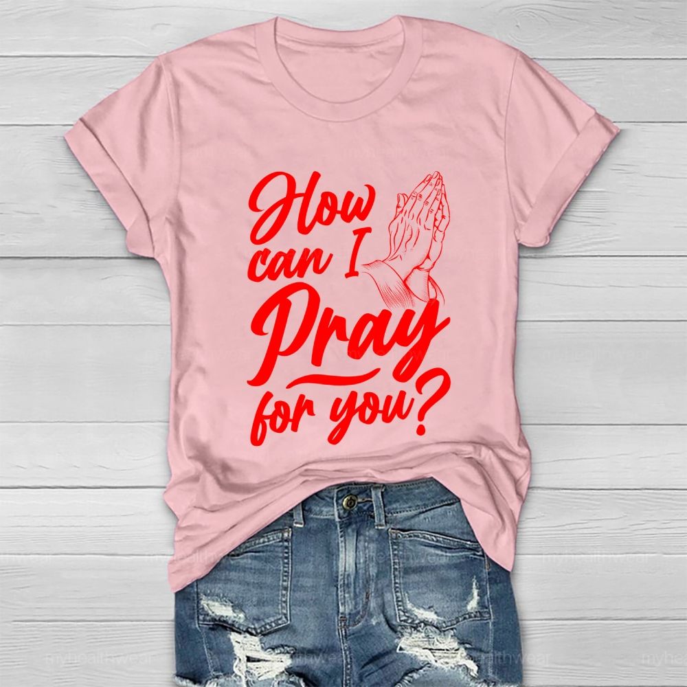 How Can I Pray For You Healthwear T-shirt