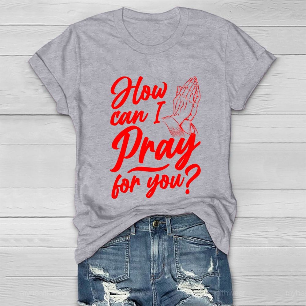 How Can I Pray For You Healthwear T-shirt