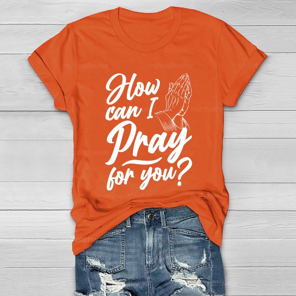 How Can I Pray For You Healthwear T-shirt