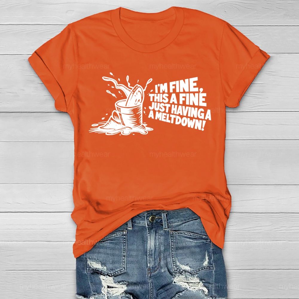 I'm Fine This Is Fine Just Having A Meltdown Healthwear T-shirt