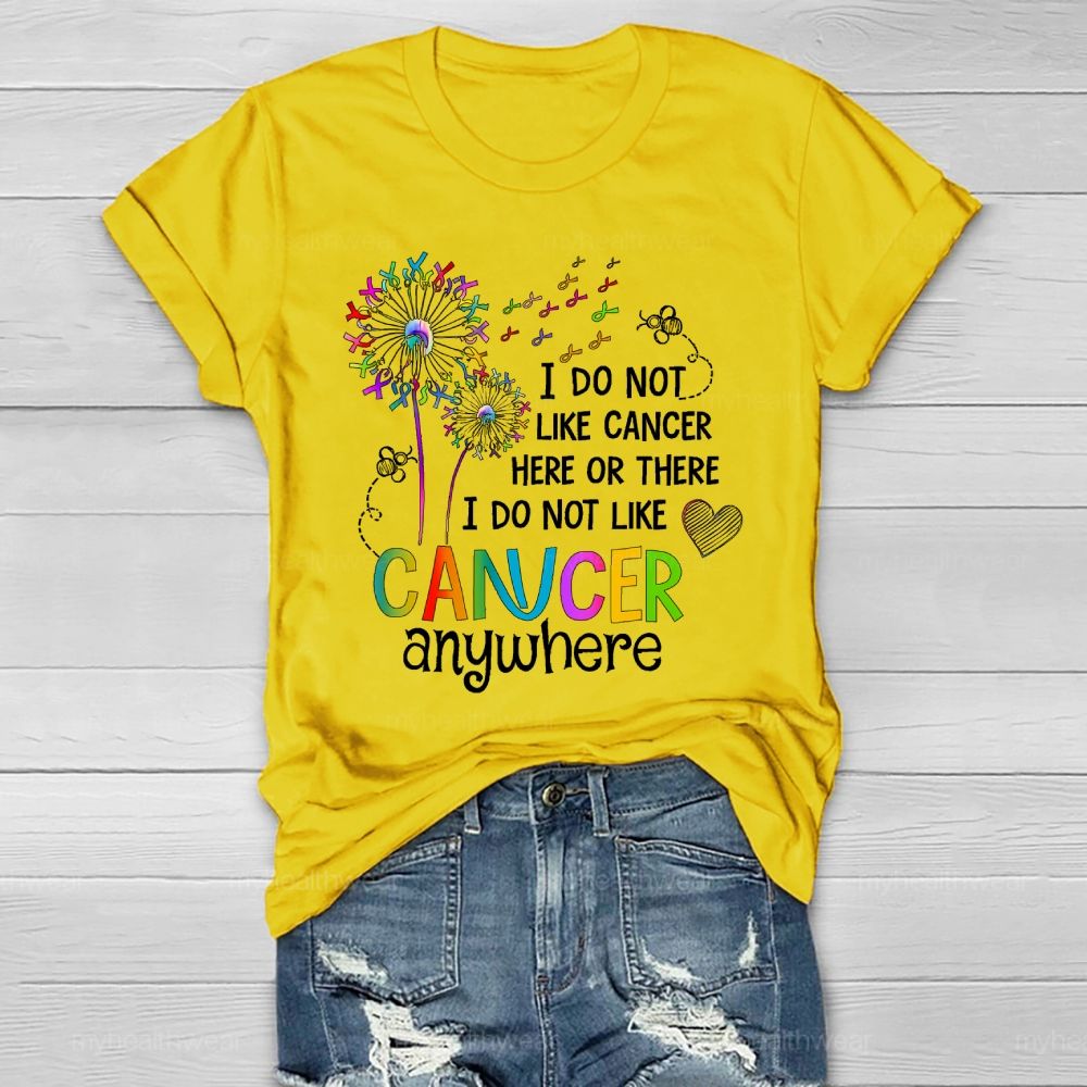 I Do Not Like Cancer Here Or There I Do Not Like Cancer Anywhere Healthwear T-shirt